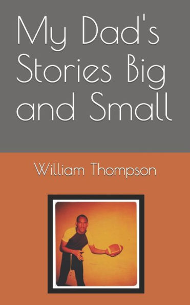 My Dad's Stories Big And Small