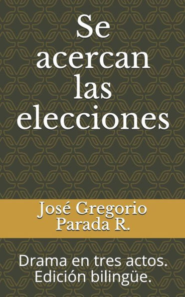 Se Acercan Las Elecciones : Drama En Tres Actos. Edición Bilingüe