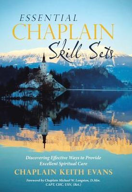 Essential Chaplain Skill Sets: Discovering Effective Ways to Provide Excellent Spiritual Care