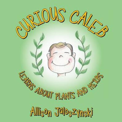 Curious Caleb: Learns About Plants and Herbs