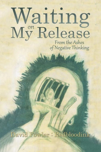 Waiting On My Release : From The Ashes Of Negative Thinking