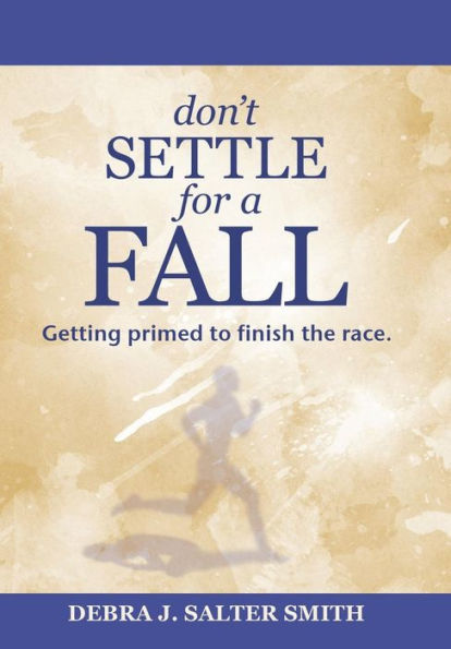 Don'T Settle for a Fall: Getting Primed to Finish the Race.