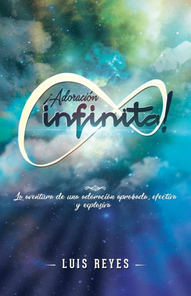 ¡Adoración infinita!: La aventura de una adoración aprobada, efectiva y explosiva (Spanish Edition) - 9781973616825