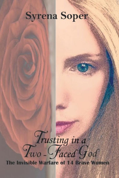 Trusting In A Two-Faced God : The Invisible Warfare Of 14 Brave Women - 9781973618751