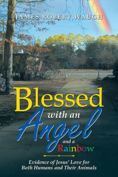Blessed with an Angel and a Rainbow: Evidence of Jesus� Love for Both Humans and Their Animals