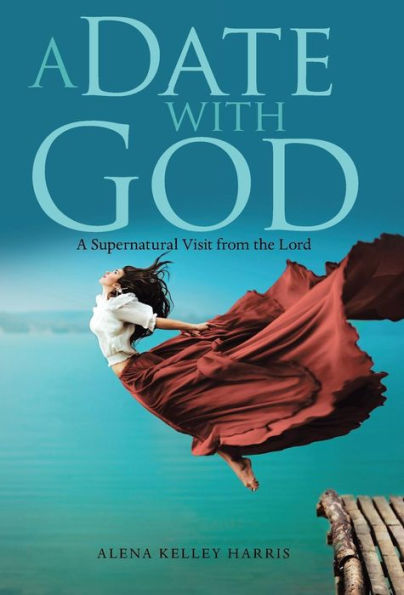 A Date with God: A Supernatural Visit from the Lord