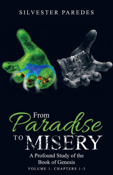 From Paradise to Misery: A Profound Study of the Book of Genesis Volume 1: Chapters 1-3 - 9781973619543