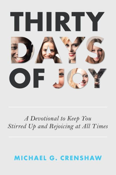 Thirty Days Of Joy : A Devotional To Keep You Stirred Up And Rejoicing At All Times