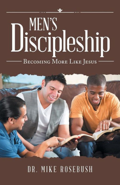 Men's Discipleship : Becoming More Like Jesus