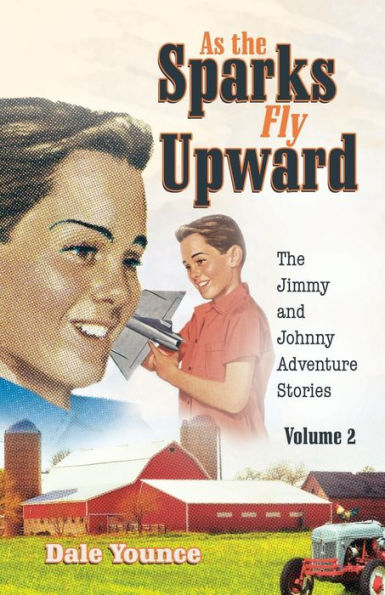 As the Sparks Fly Upward: The Jimmy and Johnny Adventure Stories - 9781973621638