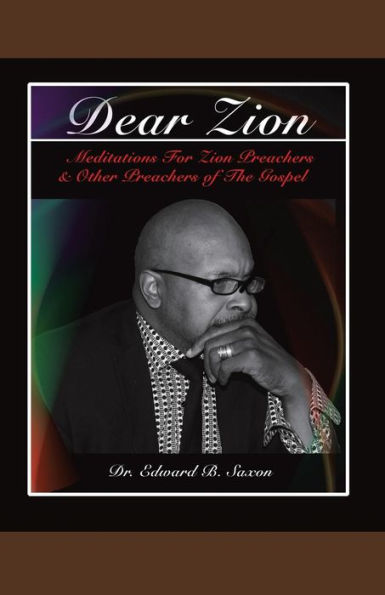 Dear Zion: Meditations for Zion Preachers & Other Preachers of the Gospel - 9781973621966