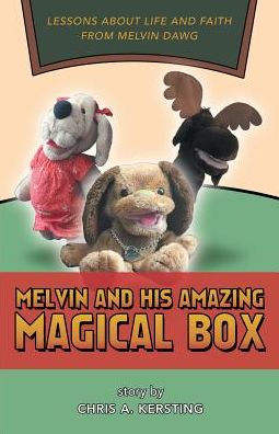 Melvin And His Amazing Magical Box : Lessons About Life And Faith From Melvin Dawg