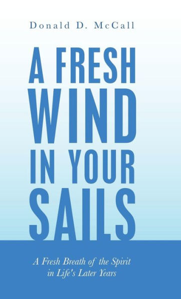 A Fresh Wind in Your Sails: A Fresh Breath of the Spirit in Life's Later Years