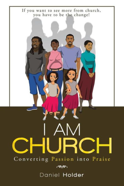 I Am Church: Converting Passion into Praise - 9781973625995