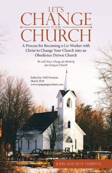 Let's Change Your Church : A Process For Becoming A Co-Worker With Christ To Change Your Church Into An Obedience Driven Church