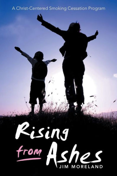 Rising From Ashes : A Christ-Centered Smoking Cessation Program - 9781973626145