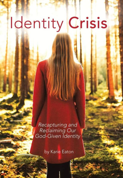 Identity Crisis: Recapturing and Reclaiming Our God-Given Identity