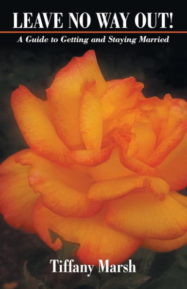 Leave No Way Out!: A Guide to Getting and Staying Married - 9781973628187