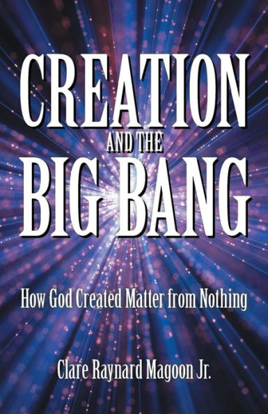 La creación y el Big Bang: cómo Dios creó la materia de la nada