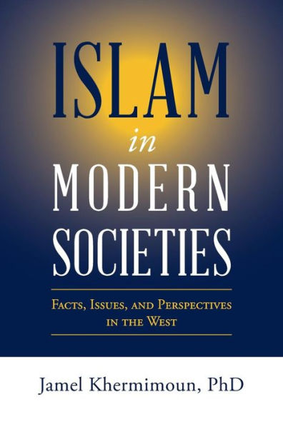 Islam in Modern Societies: Facts, Issues, and Perspectives in the West - 9781973633013