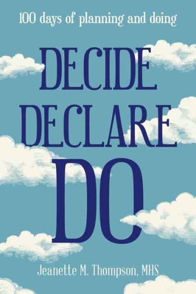 Decide Declare Do: 100 Days of Planning and Doing