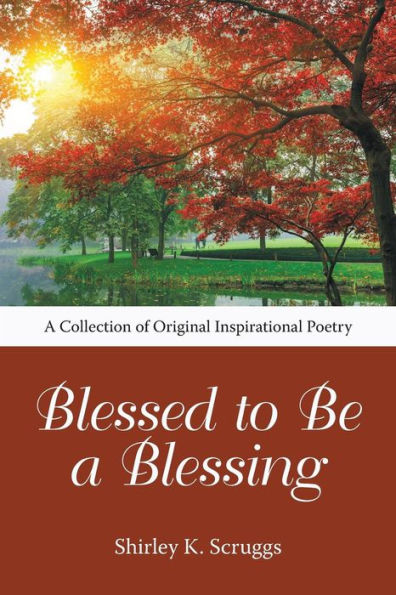 Blessed to Be a Blessing: A Collection of Original Inspirational Poetry