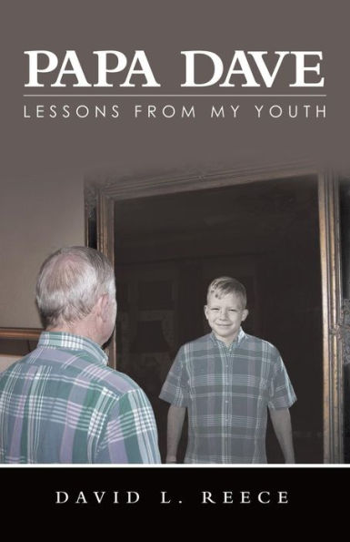 Papa Dave : Lessons From My Youth - 9781973634799