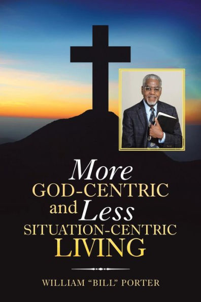 More God-Centric And Less Situation-Centric Living - 9781973636755