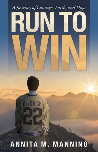 Run To Win : A Journey Of Courage, Faith, And Hope - 9781973639886