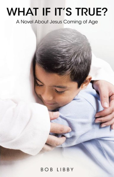 What If It's True? : A Novel About Jesus Coming Of Age