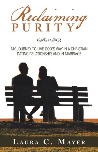 Reclaiming Purity : My Journey To Live God's Way In A Christian Dating Relationship, And In Marriage - 9781973645276