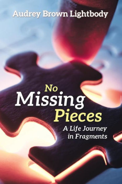 No Missing Pieces : A Life Journey In Fragments - 9781973645320