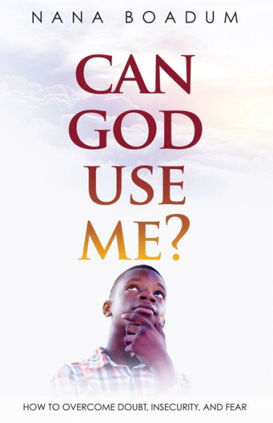Can God Use Me?: How to Overcome Doubt, Insecurity, and Fear - 9781973646655