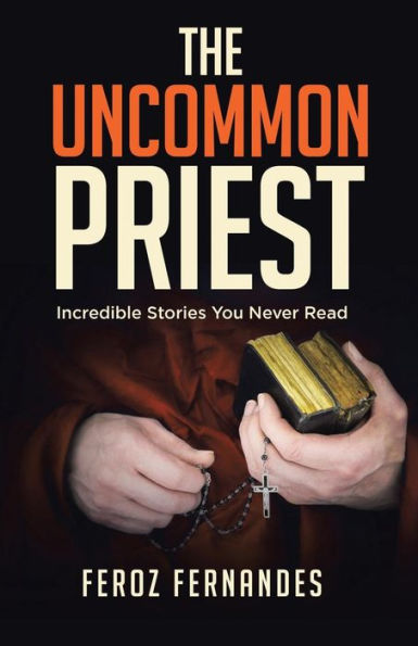 The Uncommon Priest : Incredible Stories You Never Read - 9781973650874