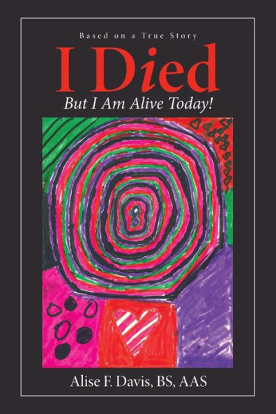 I Died: But I Am Alive Today! - 9781973651130