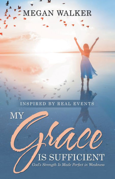 My Grace Is Sufficient : God's Strength Is Made Perfect In Weakness - 9781973651567