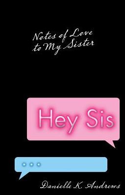 Hey Sis: Notes of Love to My Sister - 9781973652069