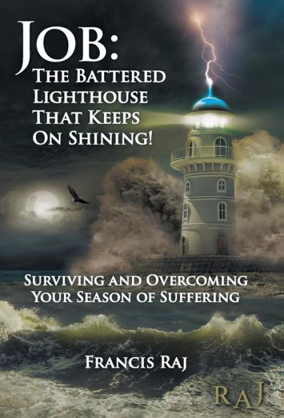 Job: the Battered Lighthouse That Keeps on Shining!: Surviving and Overcoming Your Season of Suffering