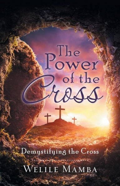 The Power Of The Cross : Demystifying The Cross