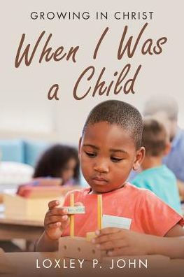 When I Was A Child : Growing In Christ - 9781973654162