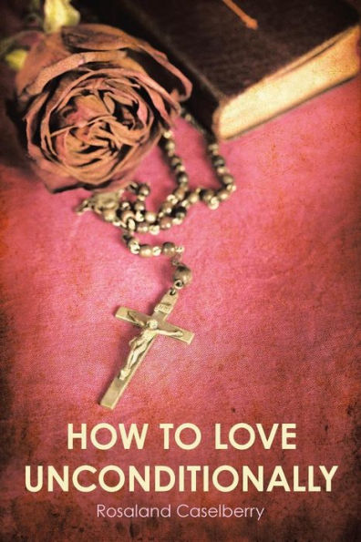 How to Love Unconditionally