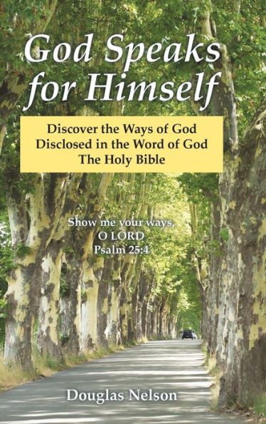 God Speaks for Himself: Discover the Ways of God Disclosed in the Word of God the Holy Bible