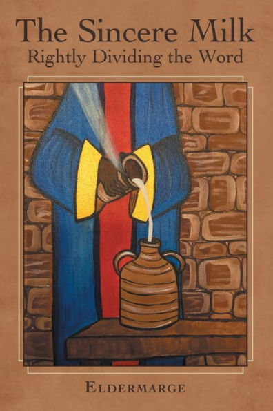 The Sincere Milk : Rightly Dividing The Word - 9781973658214