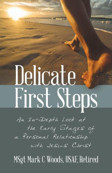 Delicate First Steps: An In-Depth Look at the Early Stages of a Personal Relationship with Jesus Christ - 9781973658689