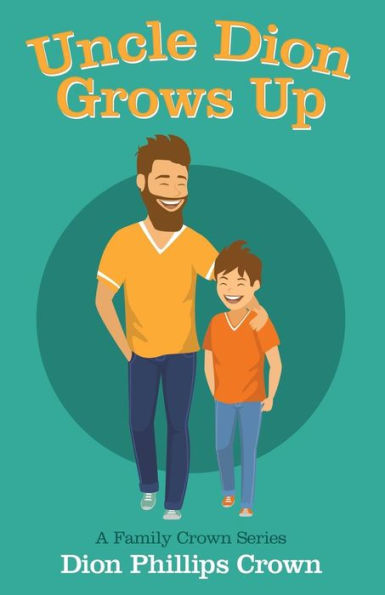 Uncle Dion Grows Up : A Family Crown Series