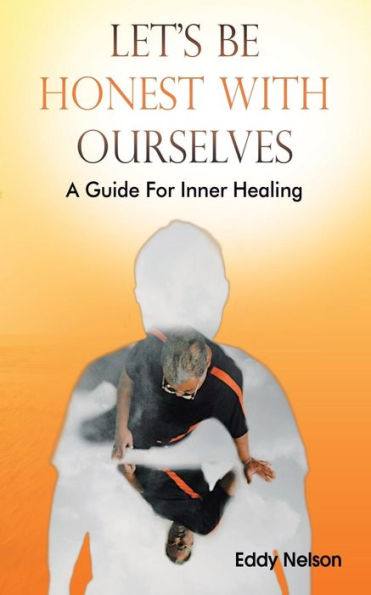 Let's Be Honest With Ourselves : A Guide For Inner Healing