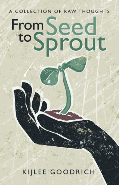 From Seed to Sprout: A Collection of Raw Thoughts - 9781973662372