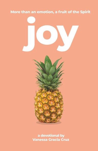 Joy: More Than an Emotion, a Fruit of the Spirit - 9781973662853