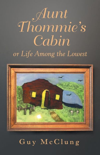 Aunt Thommie's Cabin: Or Life Among the Lowest