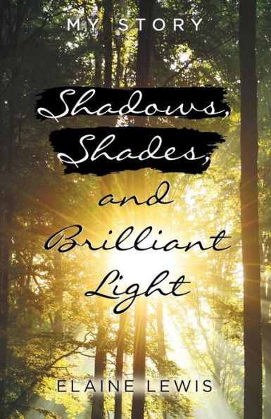 Shadows, Shades, And Brilliant Light : My Story